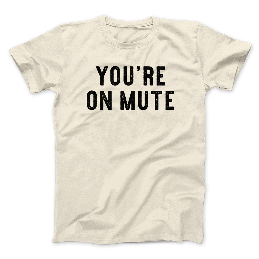Youâ€™re On Mute Funny Men/Unisex T-Shirt