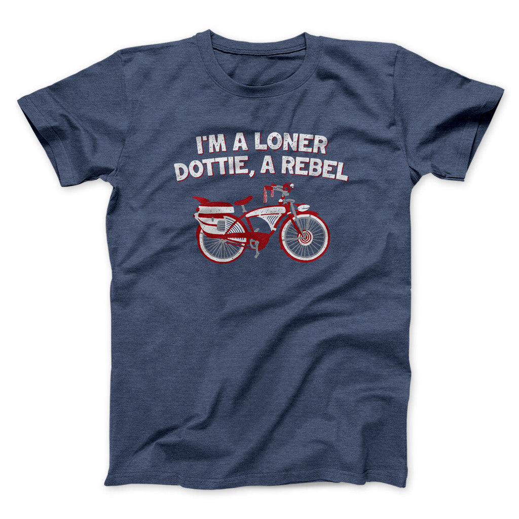 I‚Äôm A Loner Dottie, A Rebel Funny Movie Men/Unisex T-Shirt