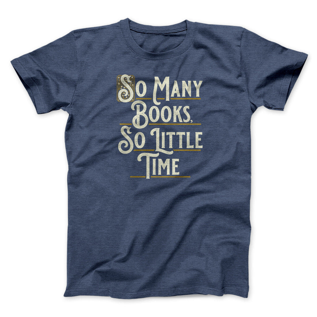 So Many Books, So Little Time Funny Men/Unisex T-Shirt