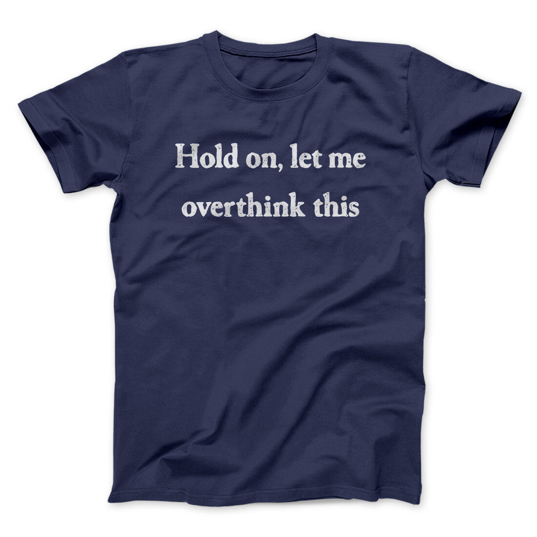 Hold On Let Me Overthink This Funny Men/Unisex T-Shirt
