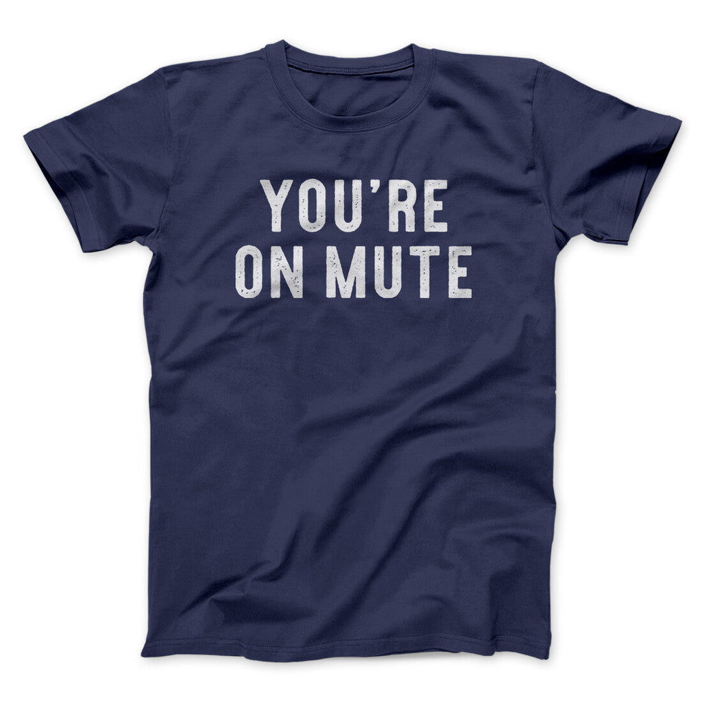 Youâ€™re On Mute Funny Men/Unisex T-Shirt