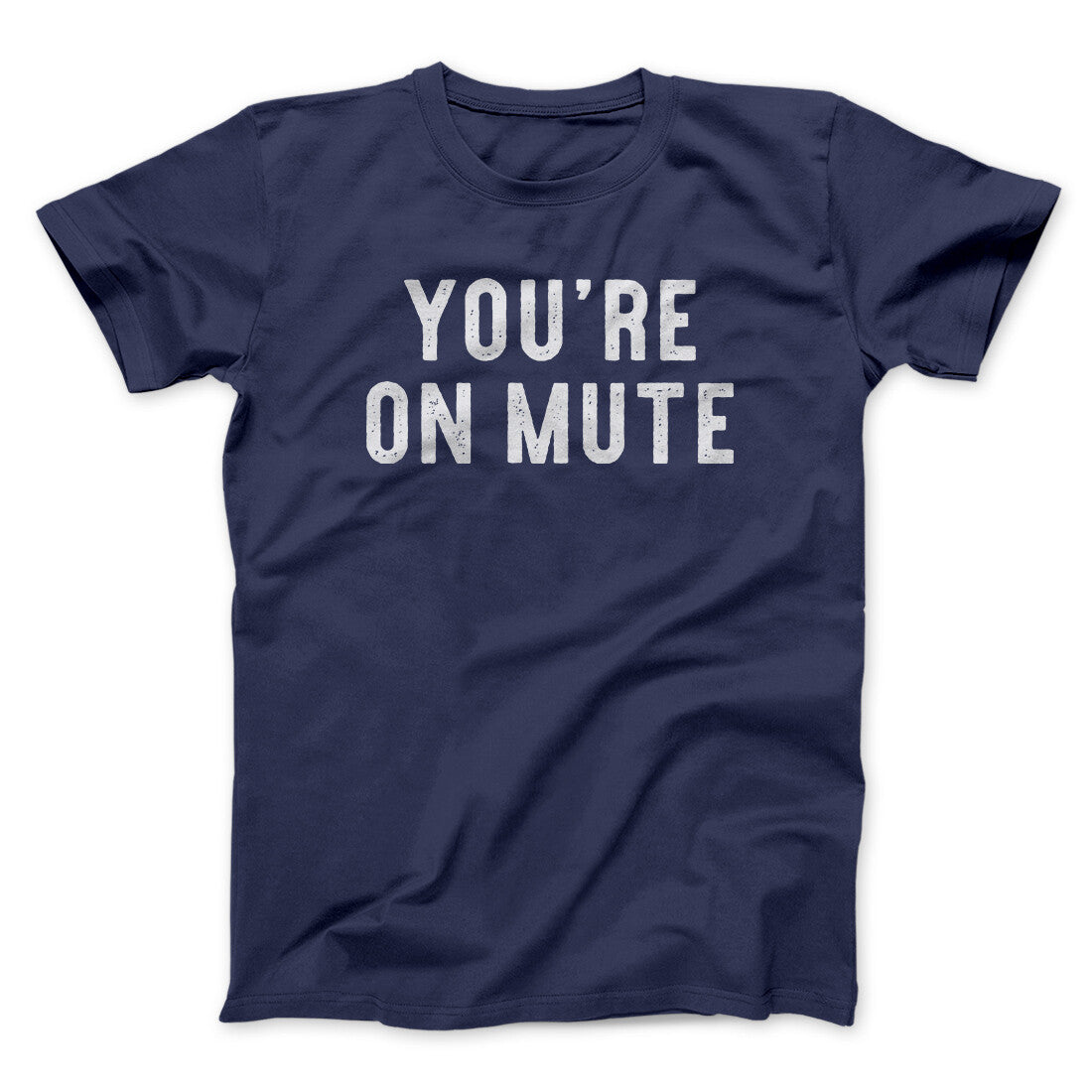 Youâ€™re On Mute Funny Men/Unisex T-Shirt