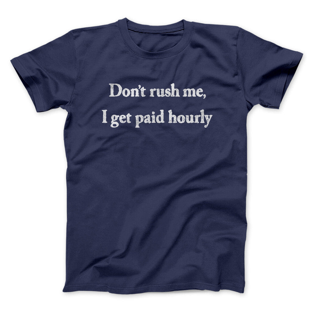 Donâ€™t Rush Me I Get Paid Hourly Funny Men/Unisex T-Shirt
