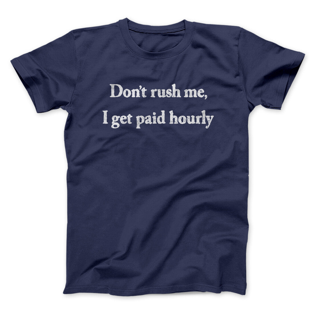 Donâ€™t Rush Me I Get Paid Hourly Funny Men/Unisex T-Shirt