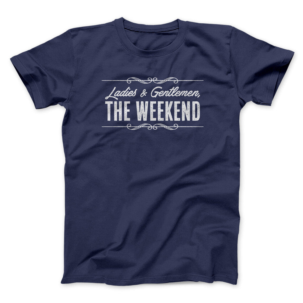 Ladies And Gentlemen The Weekend Funny Men/Unisex T-Shirt