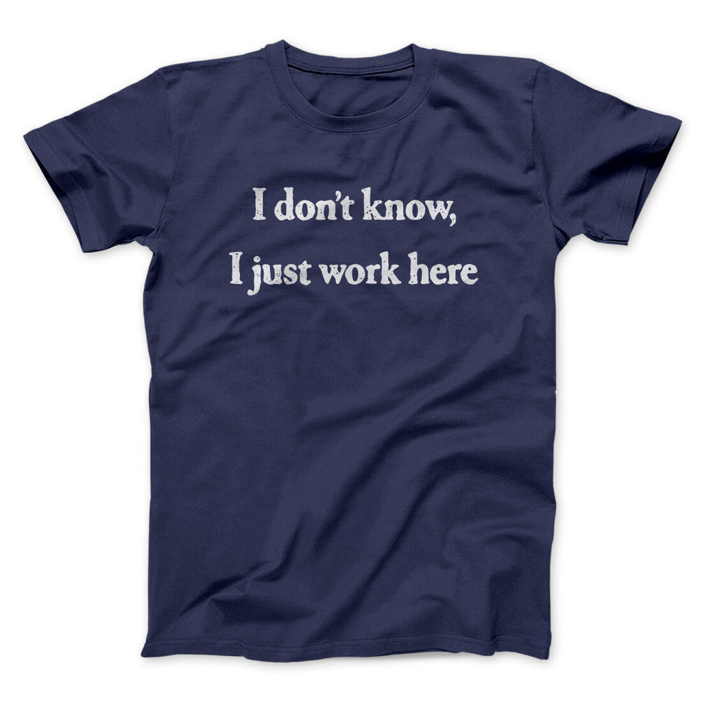 I Donâ€™t Know I Just Work Here Funny Men/Unisex T-Shirt