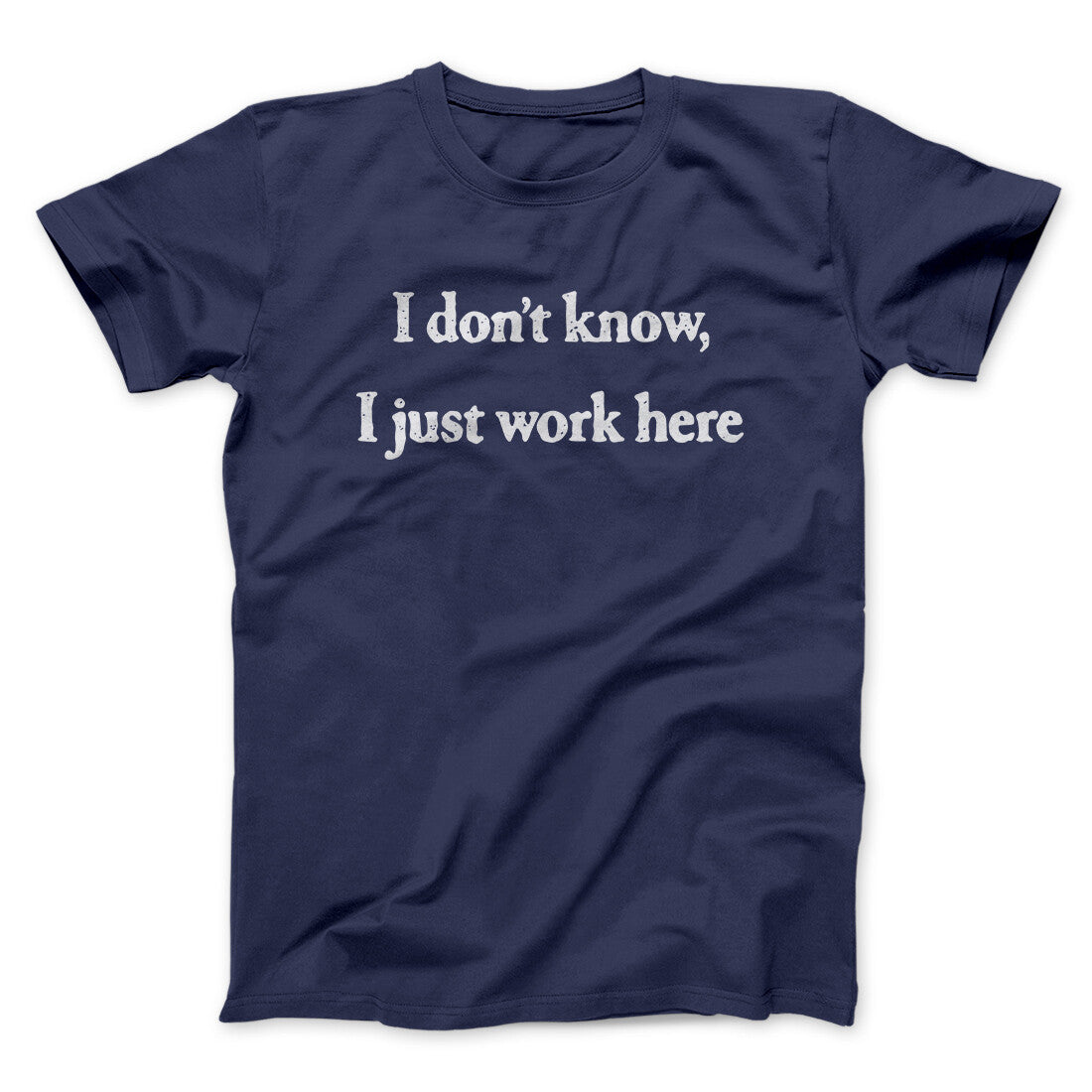 I Donâ€™t Know I Just Work Here Funny Men/Unisex T-Shirt