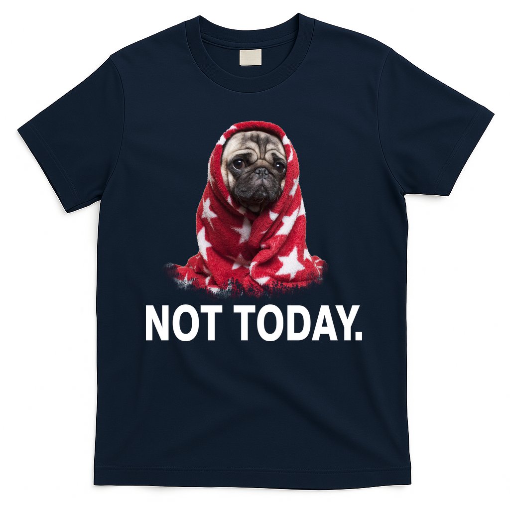 Not Today Funny Pug T-Shirt