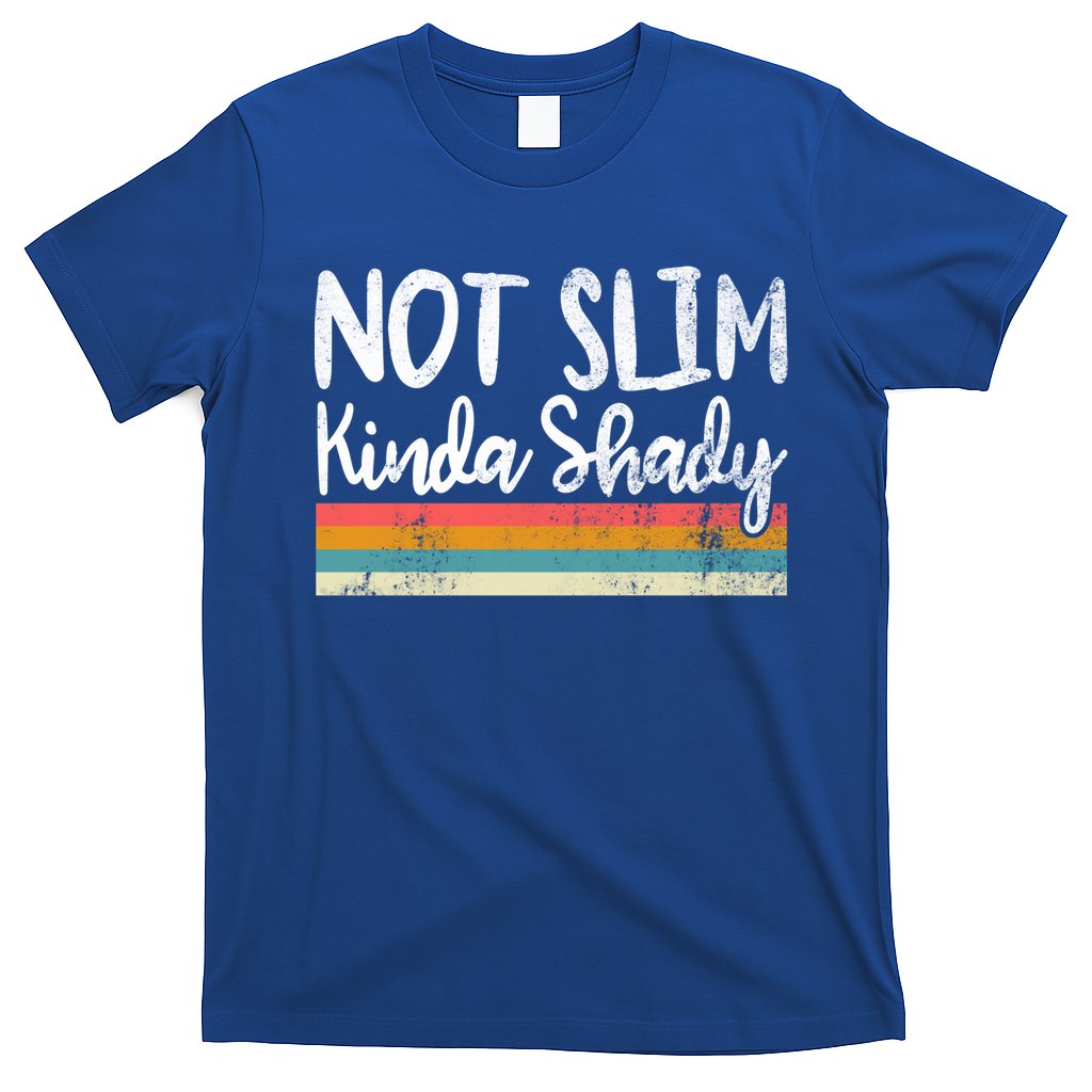 Not Slim Kinda Shady Vintage Funny Gift Cool Gift T-Shirt