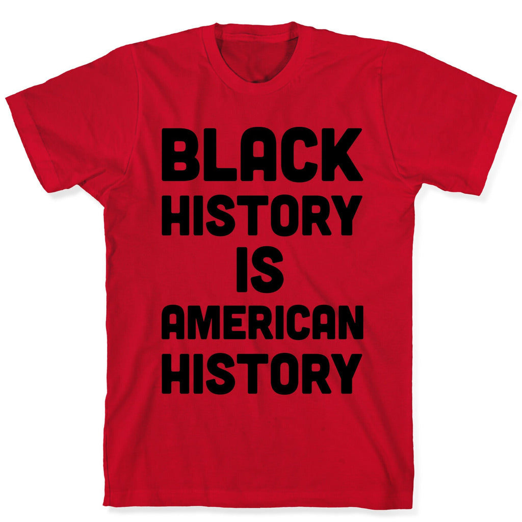 Black History Is American History T-Shirt