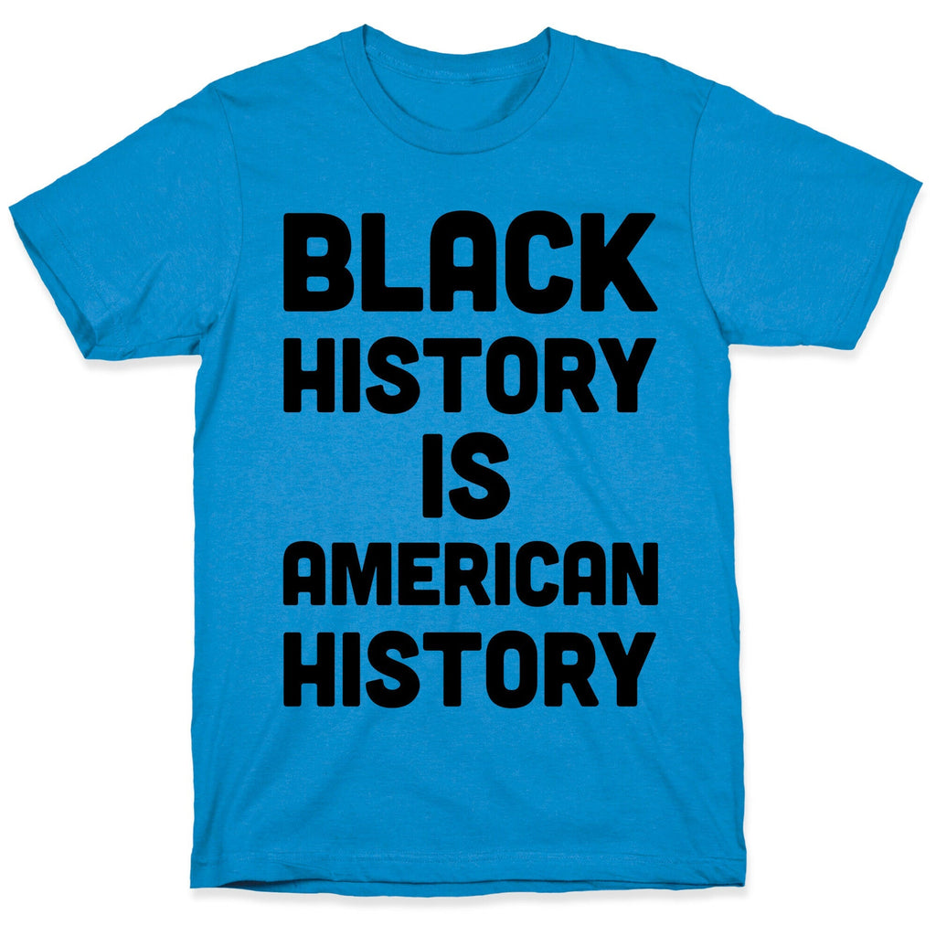 Black History Is American History T-Shirt