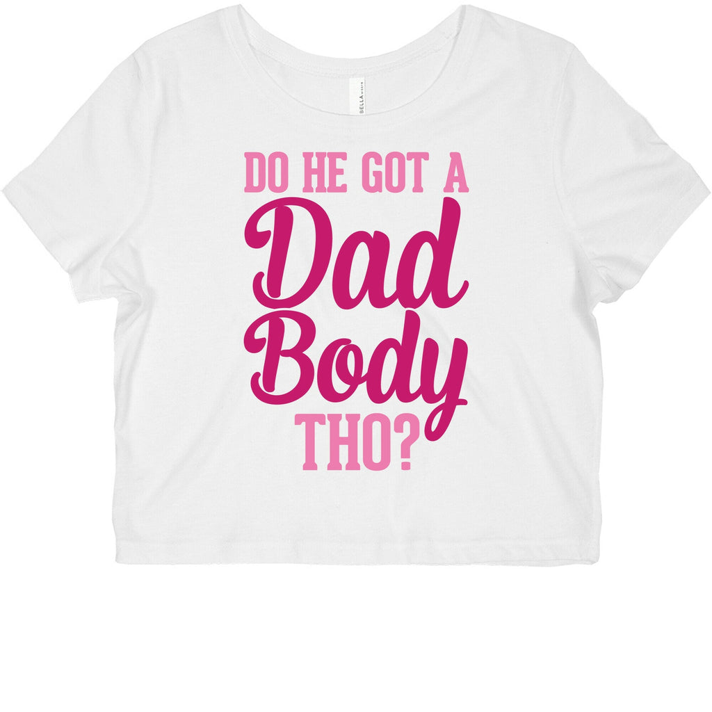 Do He Got A Dad Body Tho? Graphic Baby Tee