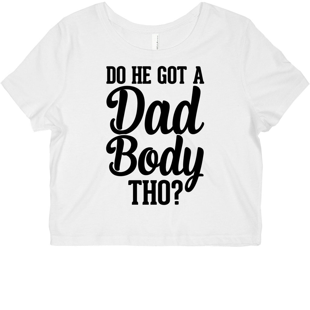 Do He Got A Dad Body Tho? Graphic Baby Tee Style001