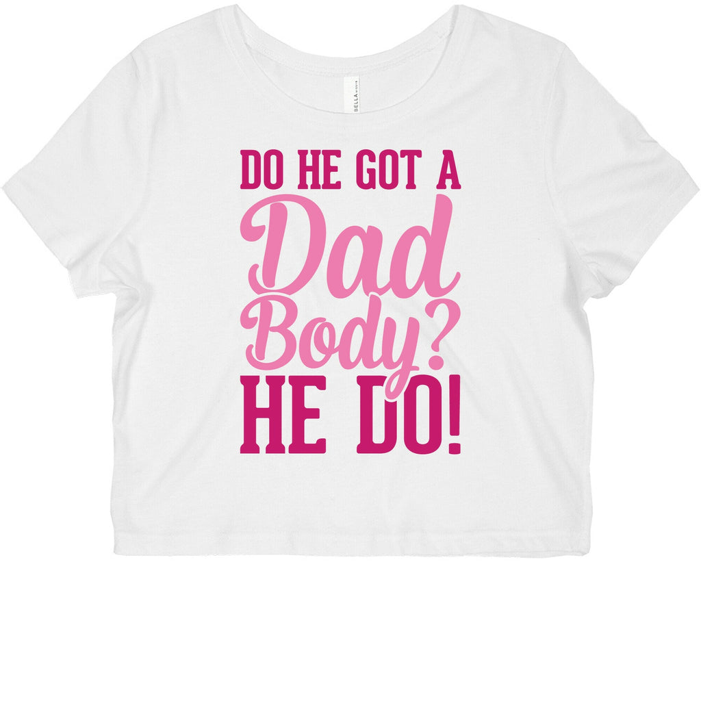 Do He Got A Dad Body? Graphic Baby Tee Style001