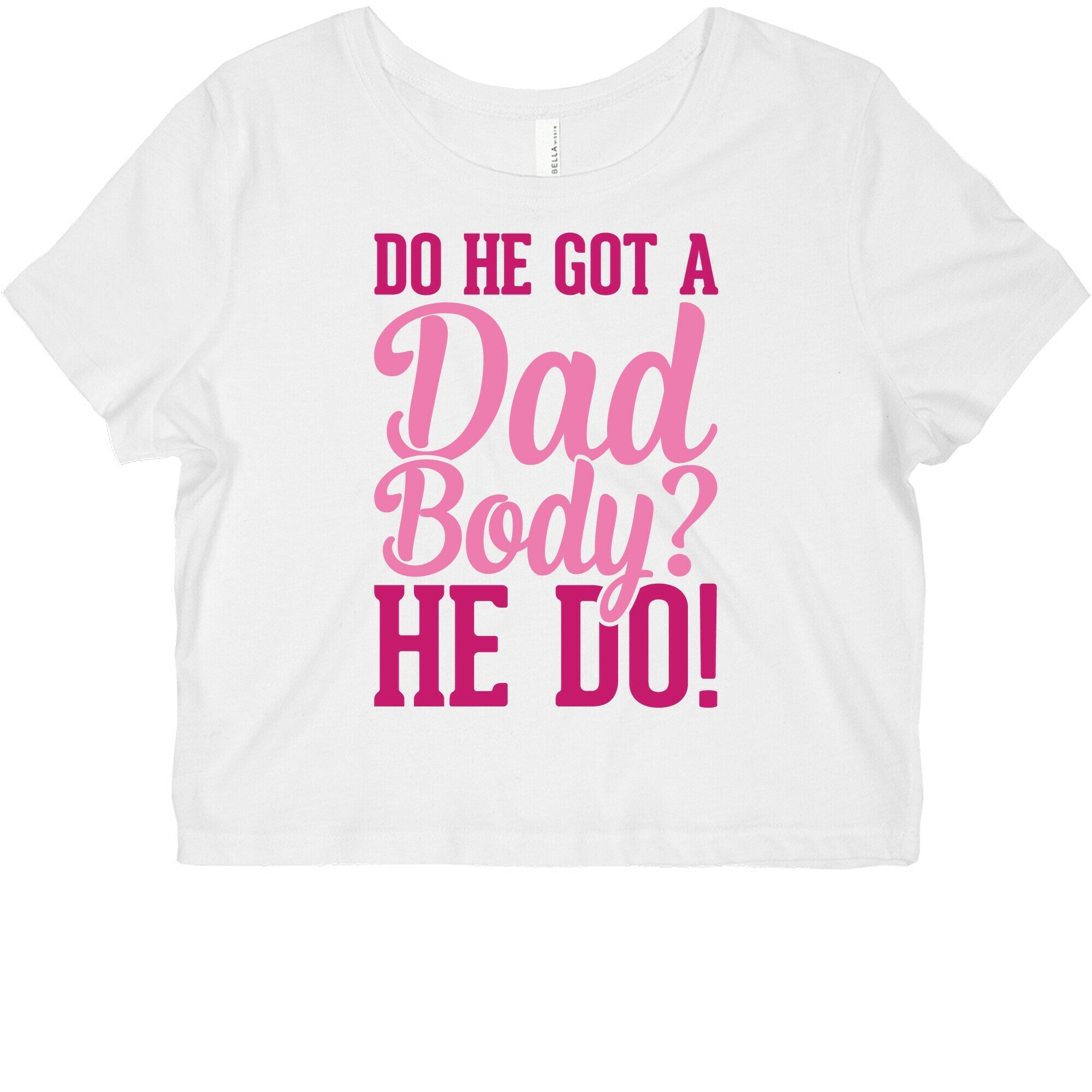 Do He Got A Dad Body? Graphic Baby Tee Style001