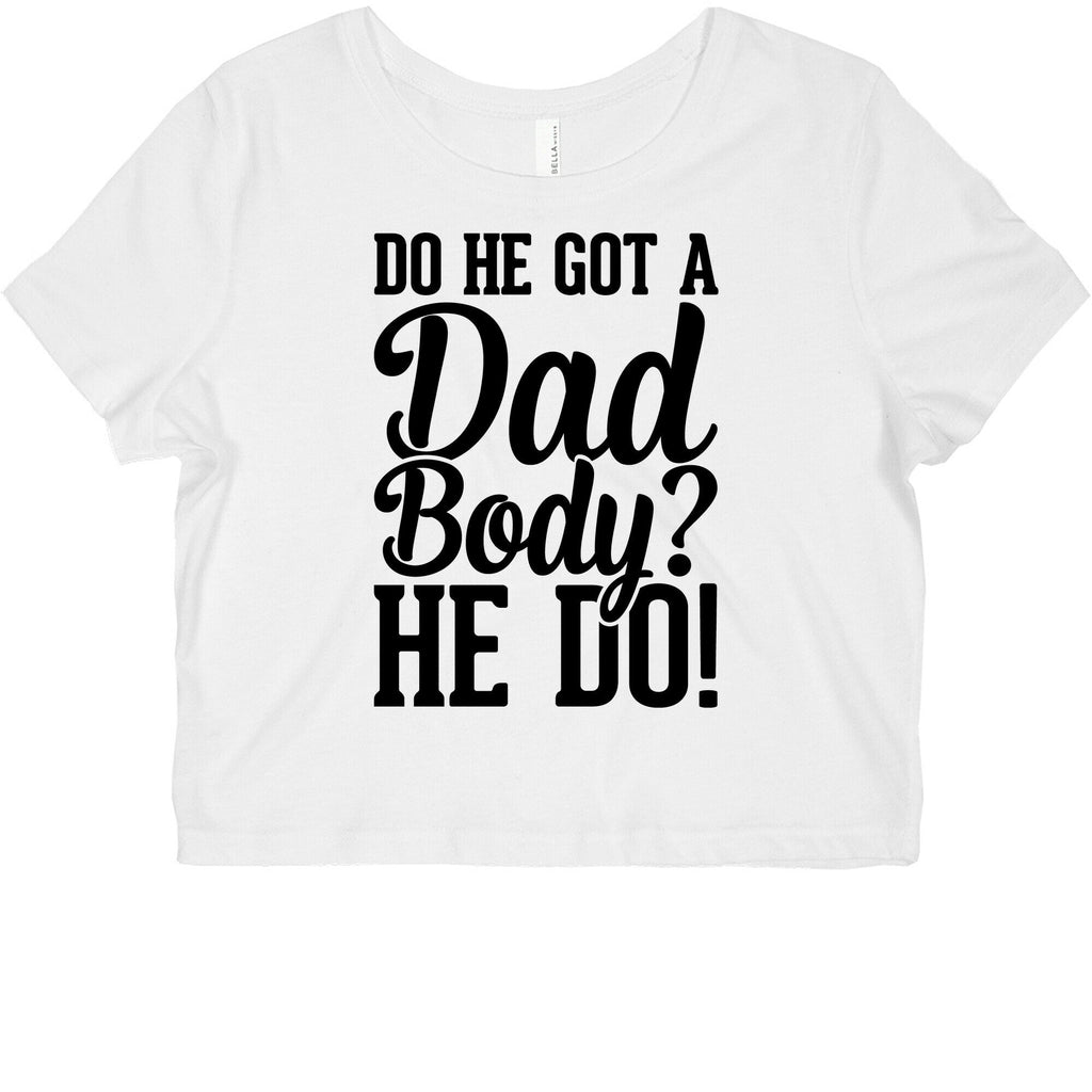 Do He Got A Dad Body? Graphic Baby Tee