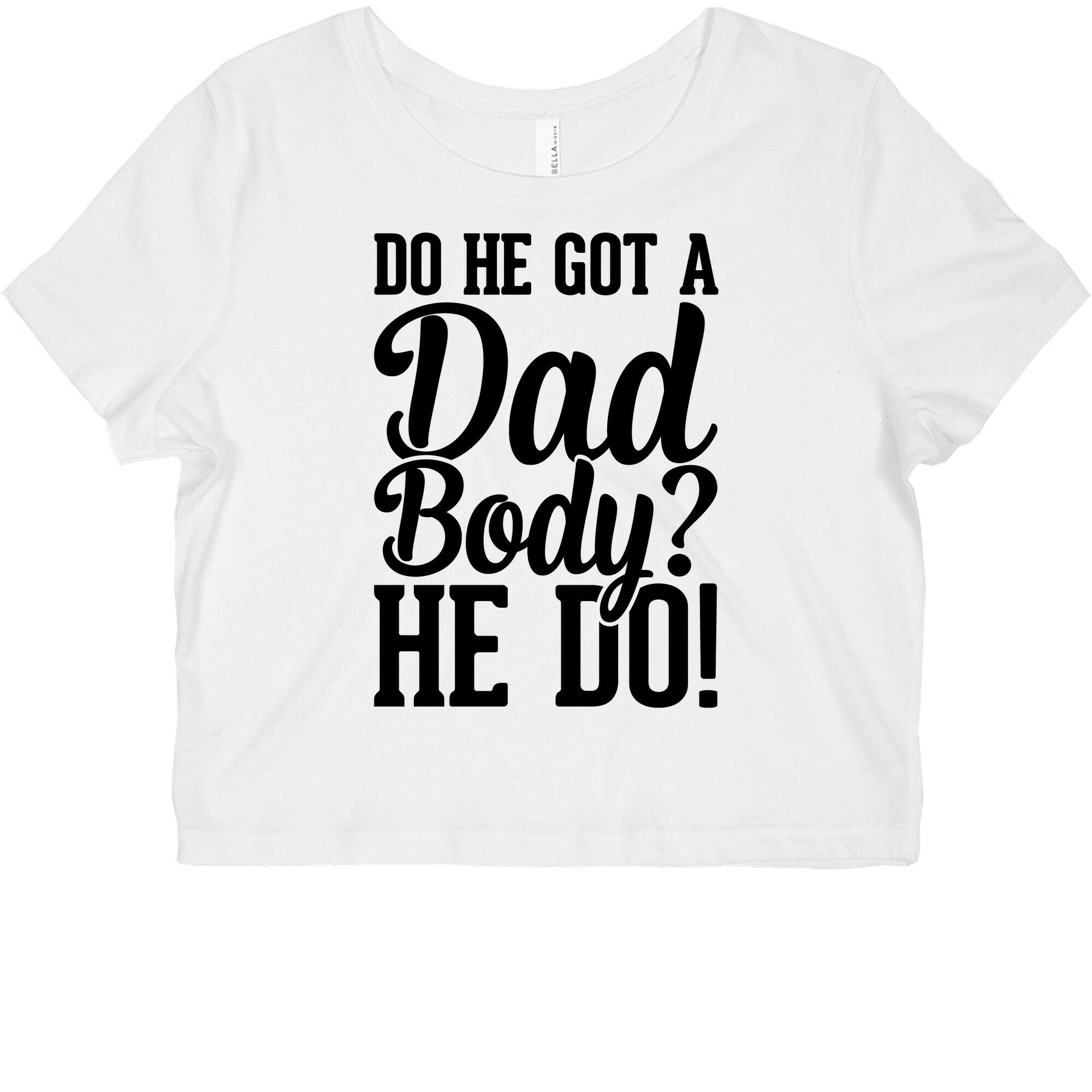 Do He Got A Dad Body? Graphic Baby Tee