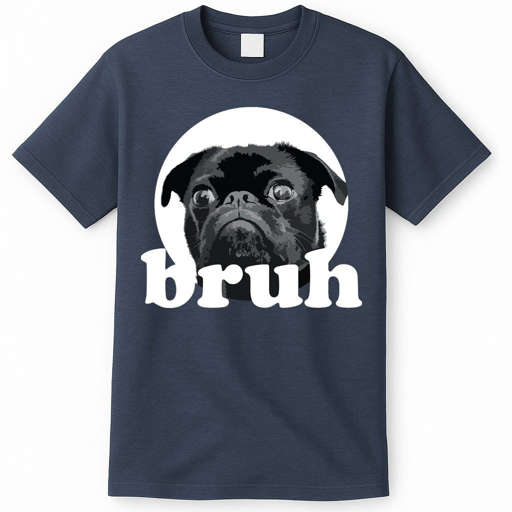 Pug Says Bruh Adorable Dog Funny Humor Fashion T-Shirt