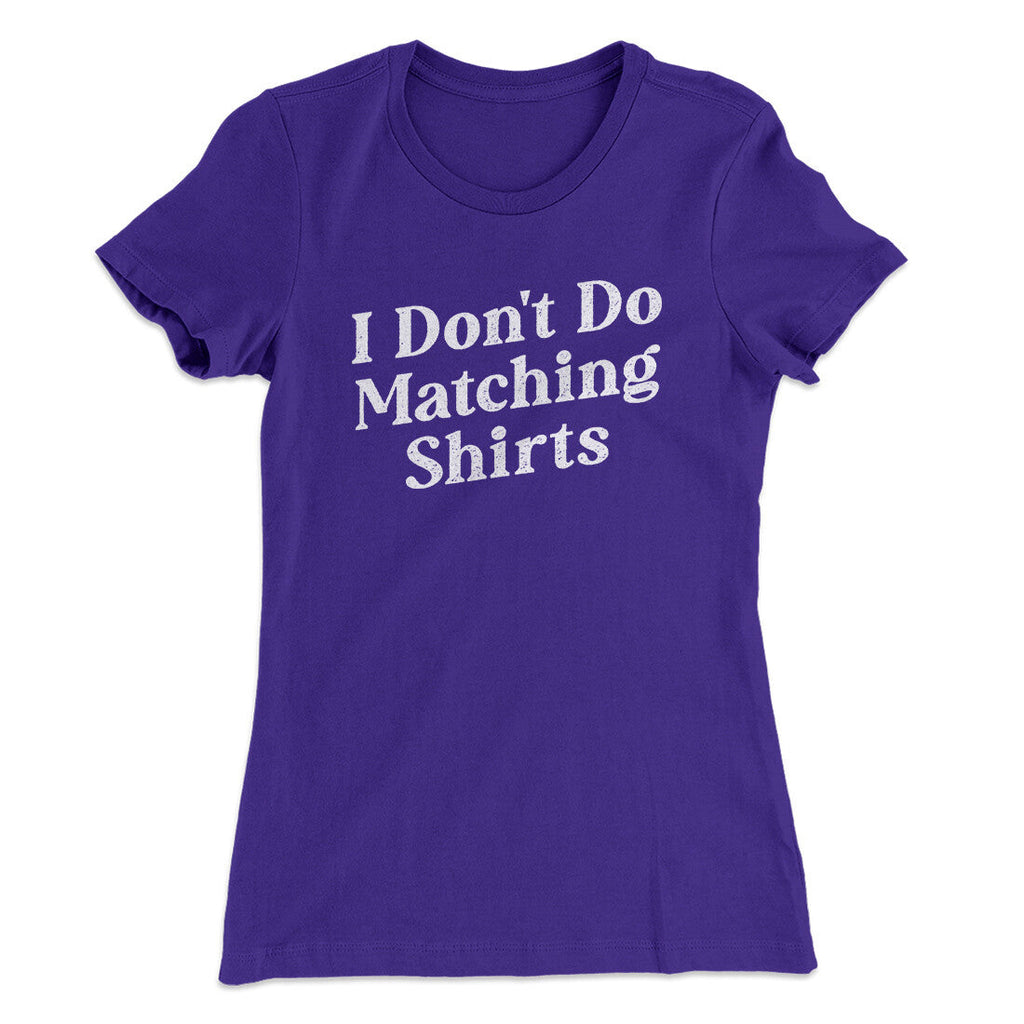 I Don't Do Matching Shirts, But I Do Funny Women's T-Shirt