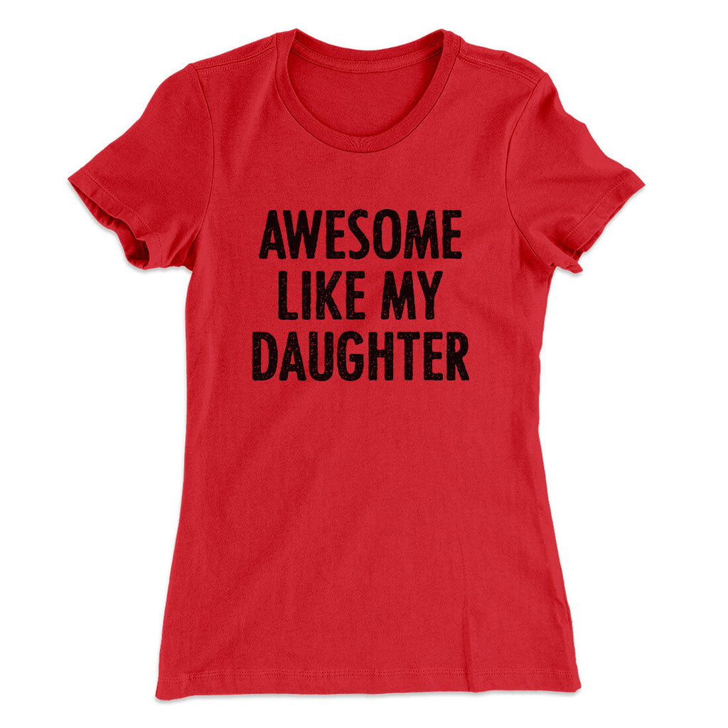 Awesome Like My Daughter Funny Women's T-Shirt