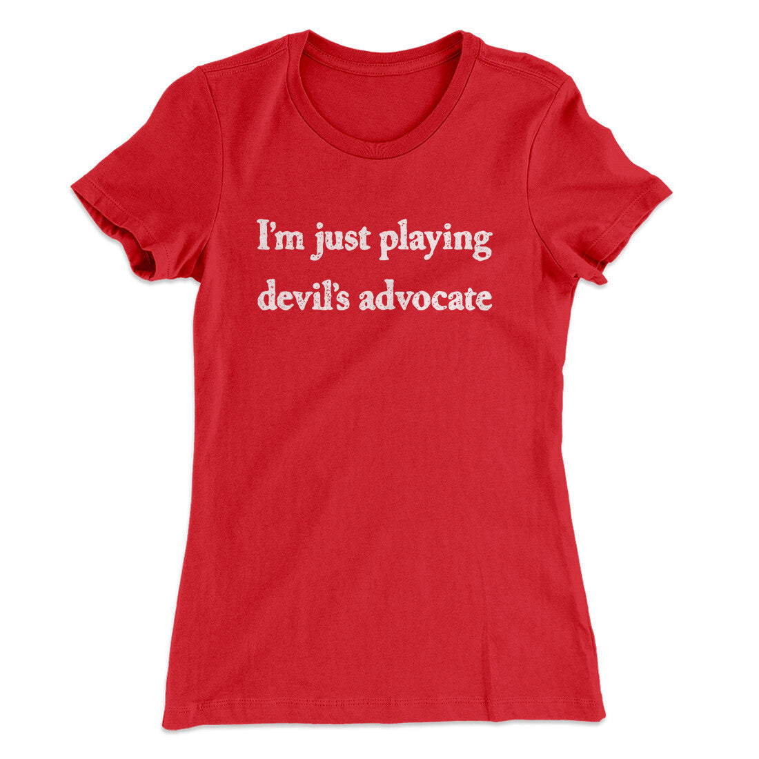 Iâ€™m Just Playing Devilâ€™s Advocate Funny Women's T-Shirt