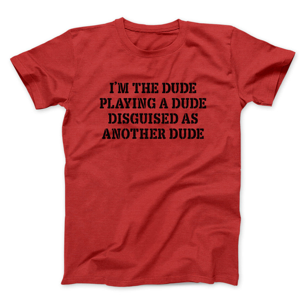 Iâ€™m The Dude Playing A Dude Disguised As Another Dude Funny Movie Men/Unisex T-Shirt