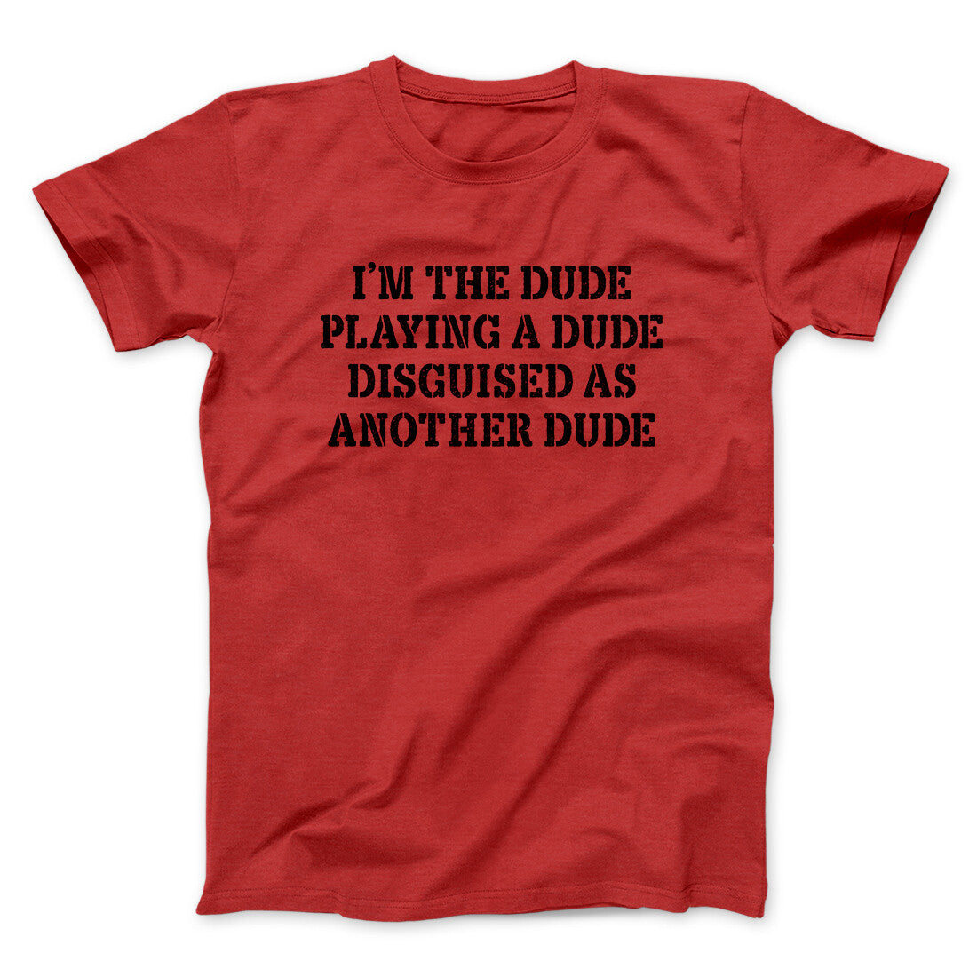 Iâ€™m The Dude Playing A Dude Disguised As Another Dude Funny Movie Men/Unisex T-Shirt