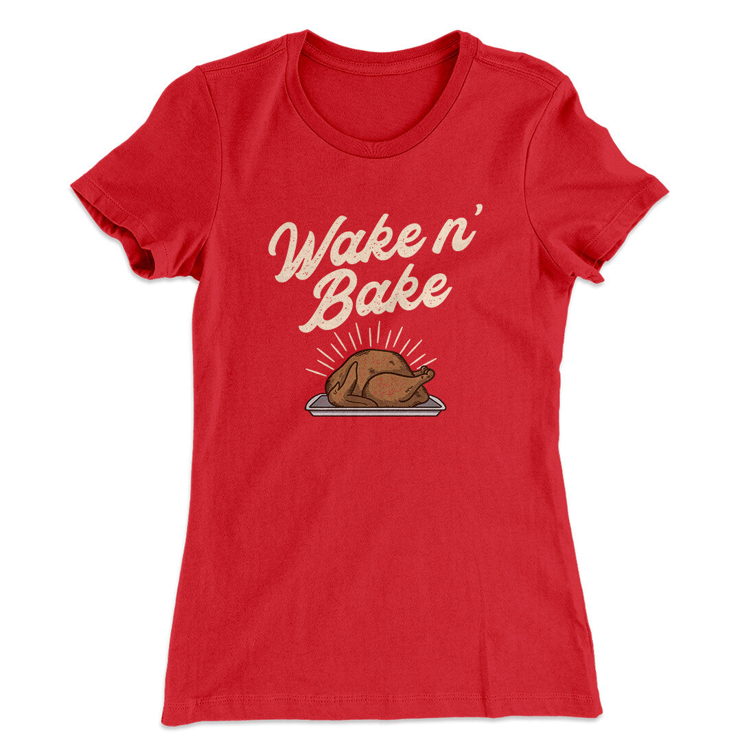 Wake 'N Bake Funny Thanksgiving Women's T-Shirt