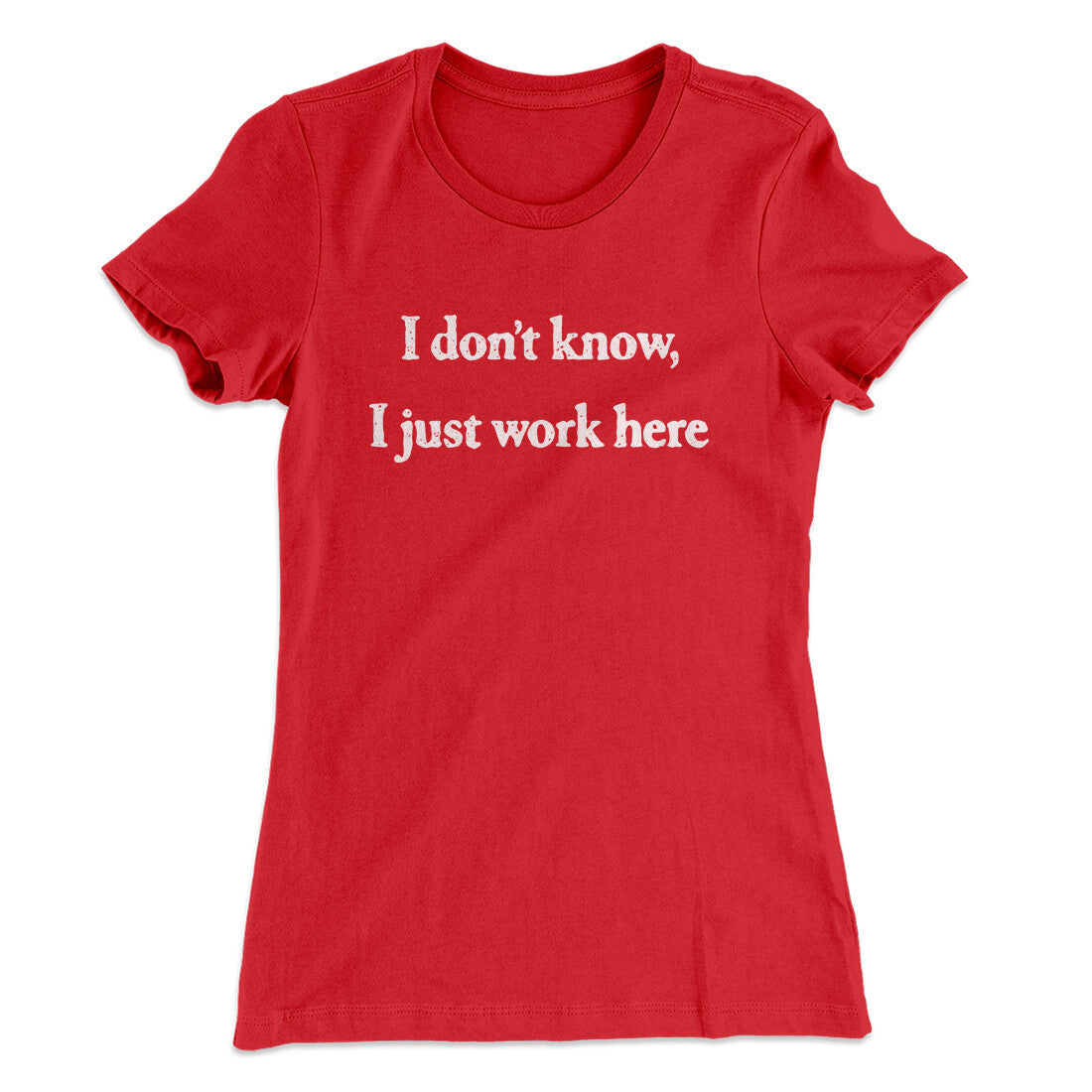 I Donâ€™t Know I Just Work Here Funny Women's T-Shirt