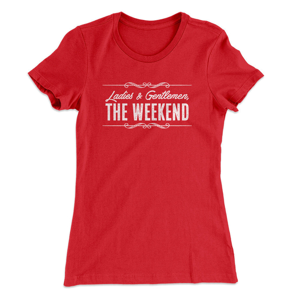 Ladies And Gentlemen The Weekend Funny Women's T-Shirt