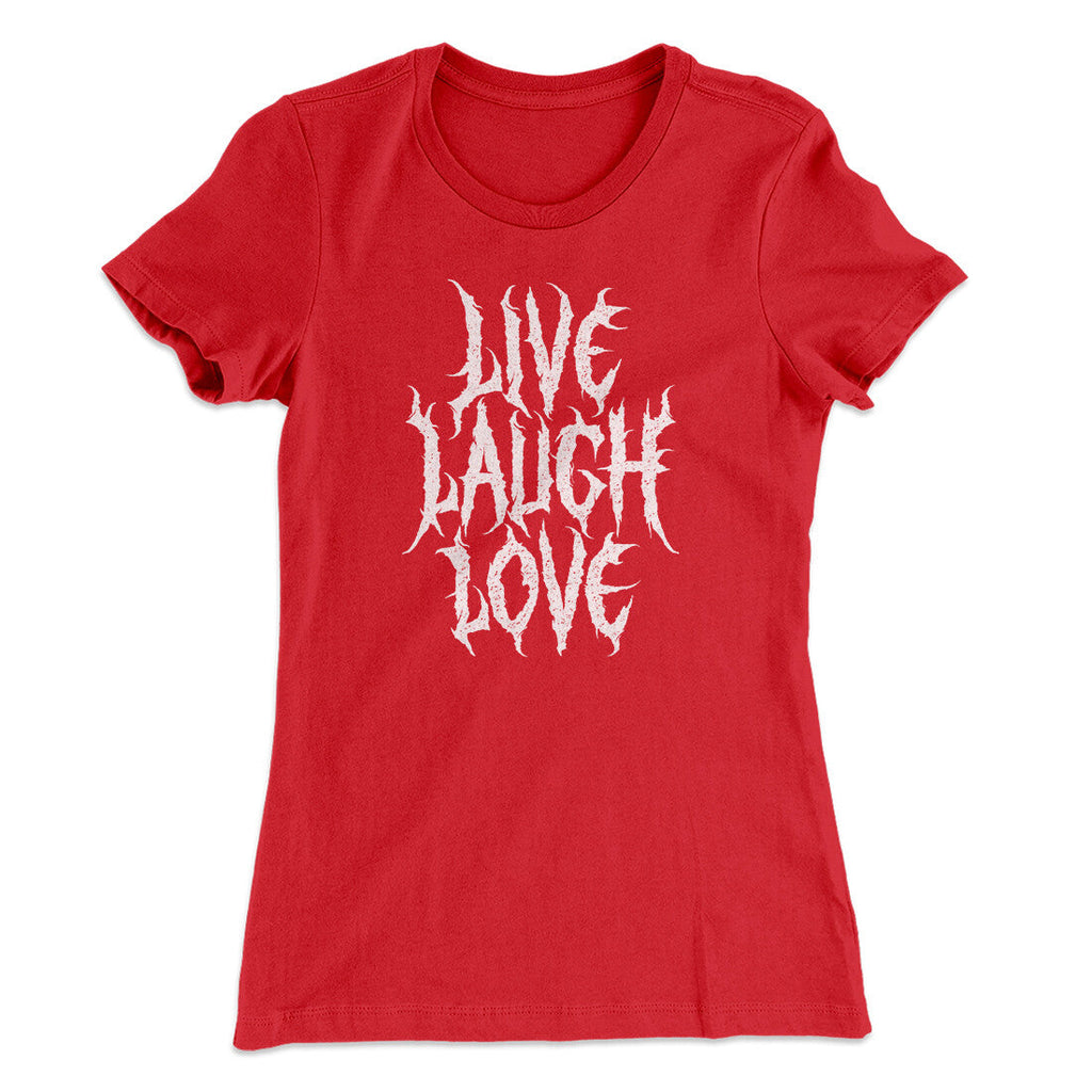Death Metal Live Laugh Love Funny Women's T-Shirt