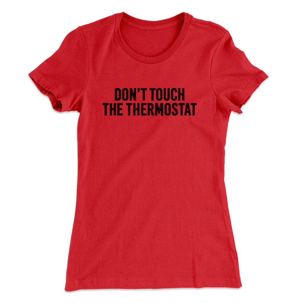 Don't Touch The Thermostat Funny Women's T-Shirt