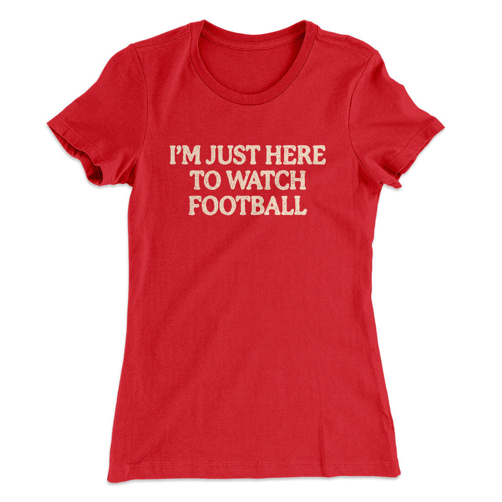 Iâ€™m Just Here To Watch Football Funny Thanksgiving Women's T-Shirt