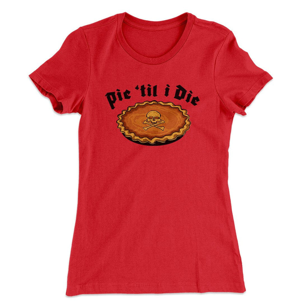 Pie Til I Die Funny Thanksgiving Women's T-Shirt