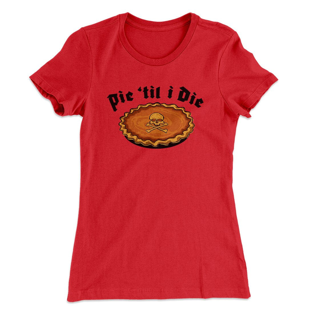 Pie Til I Die Funny Thanksgiving Women's T-Shirt