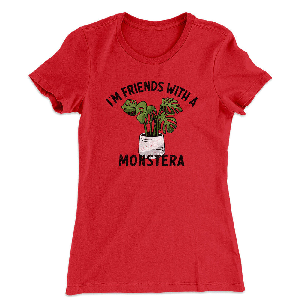 Iâ€™m Friends With A Monstera Funny Women's T-Shirt