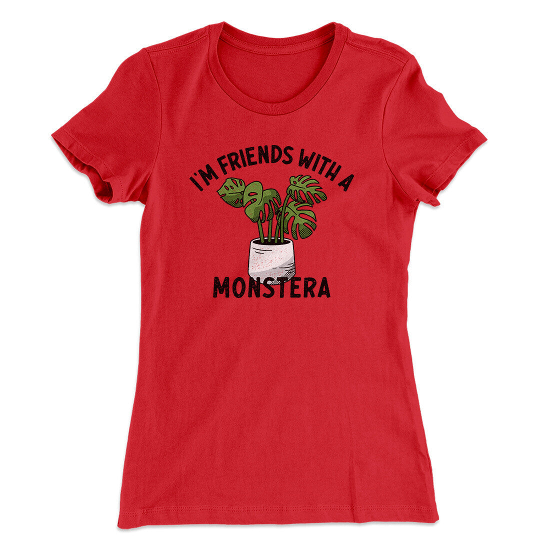 Iâ€™m Friends With A Monstera Funny Women's T-Shirt