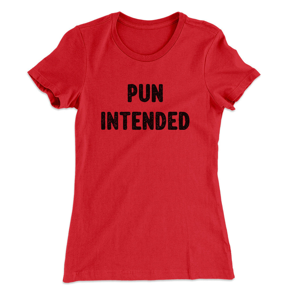 Pun Intended Funny Women's T-Shirt