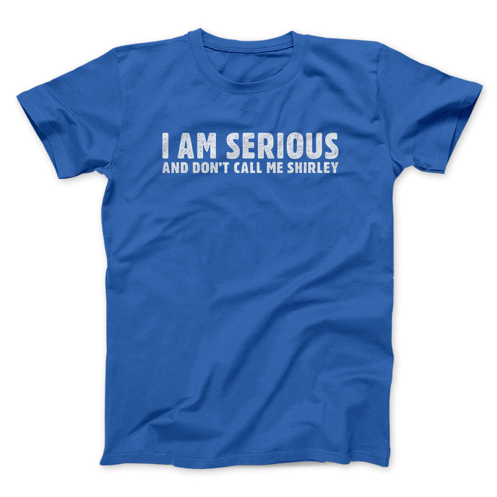 I Am Serious, And Donâ€™t Call Me Shirley Funny Movie Men/Unisex T-Shirt