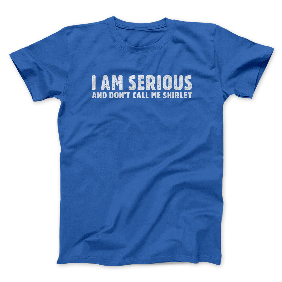 I Am Serious, And Donâ€™t Call Me Shirley Funny Movie Men/Unisex T-Shirt