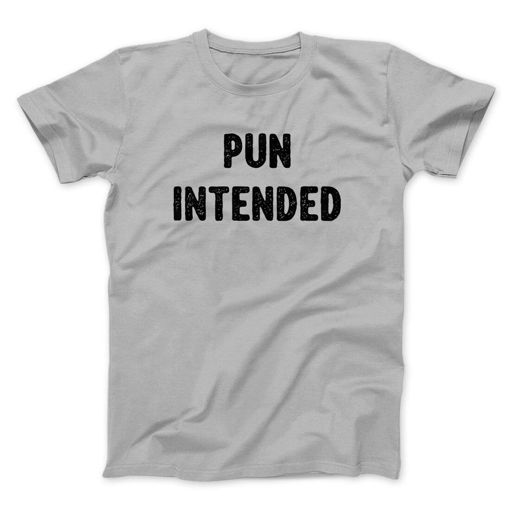 Pun Intended Funny Men/Unisex T-Shirt