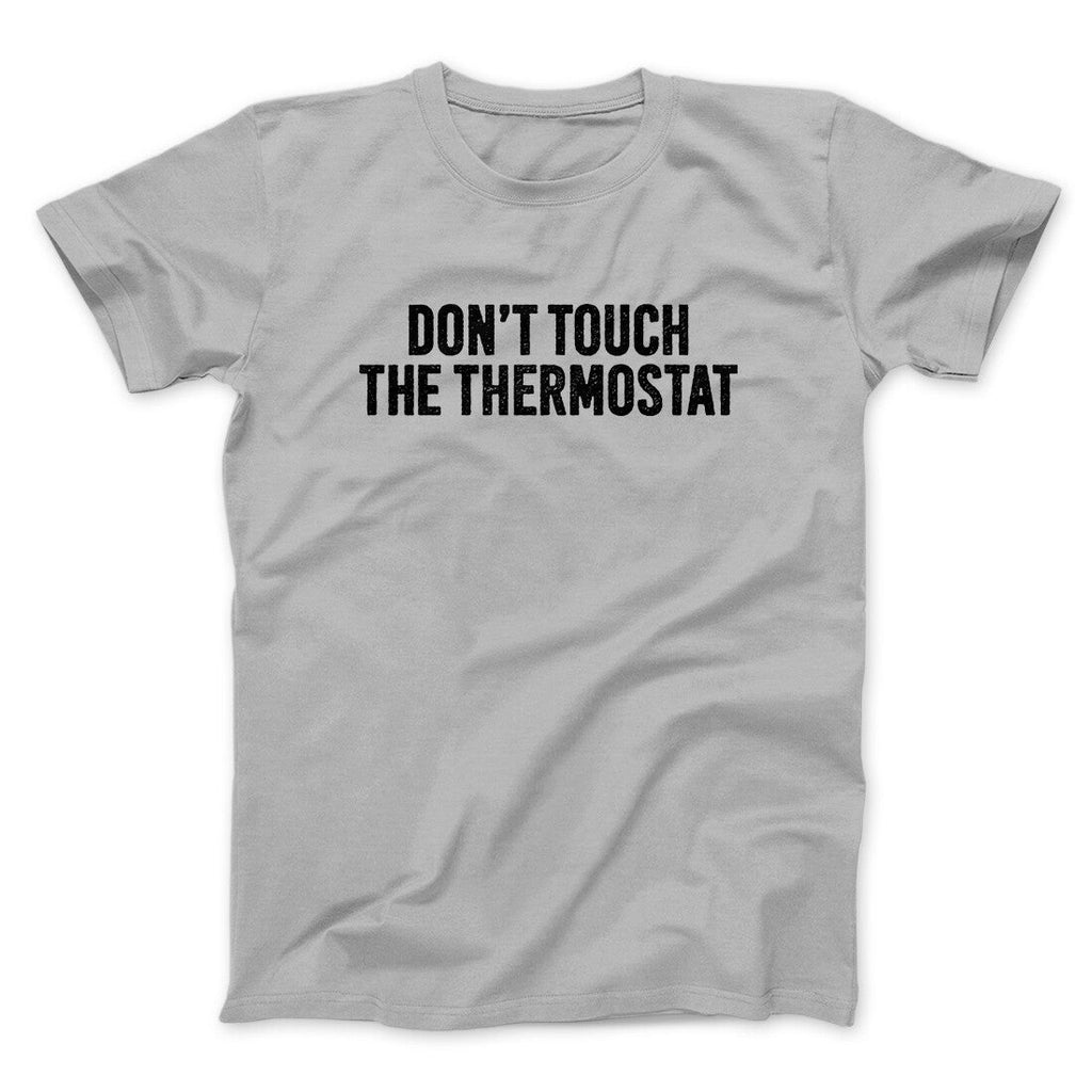 Don't Touch The Thermostat Funny Men/Unisex T-Shirt