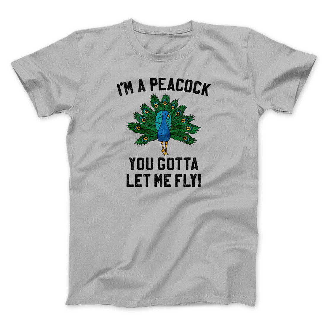 I'm A Peacock You Gotta Let Me Fly Funny Movie Men/Unisex T-Shirt
