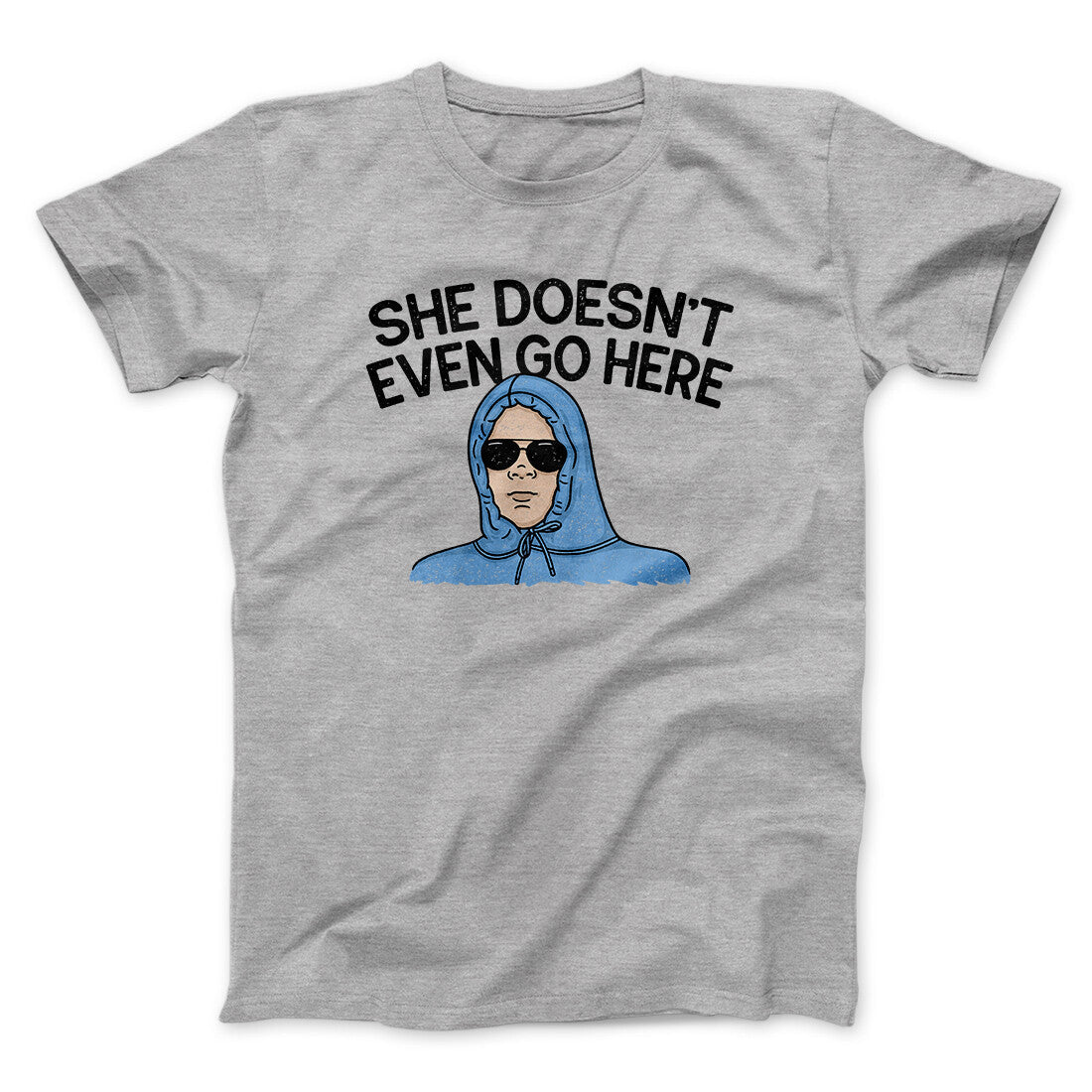 She Doesnt Even Go Here Funny Movie Men/Unisex T-Shirt
