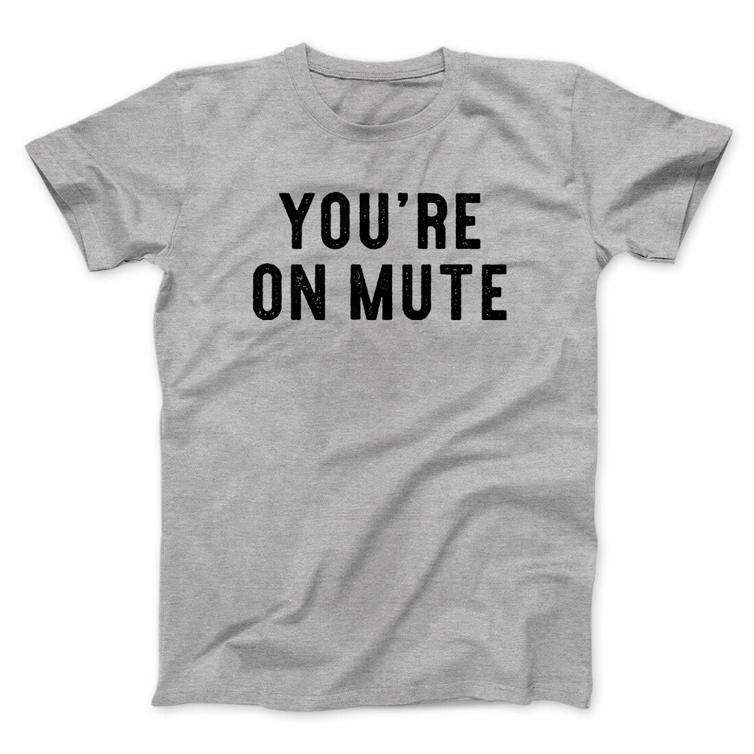 Youâ€™re On Mute Funny Men/Unisex T-Shirt