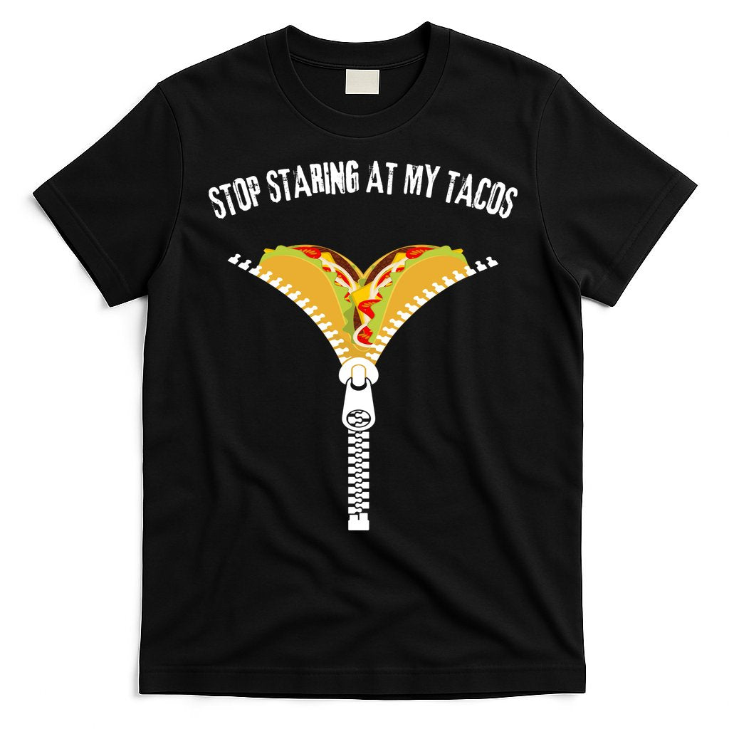 Stop Staring At My Tacos Funny Taco Lover T-Shirt