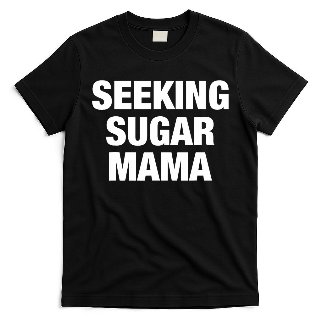 Seeking Sugar Mama Mother's Day Funny T-Shirt