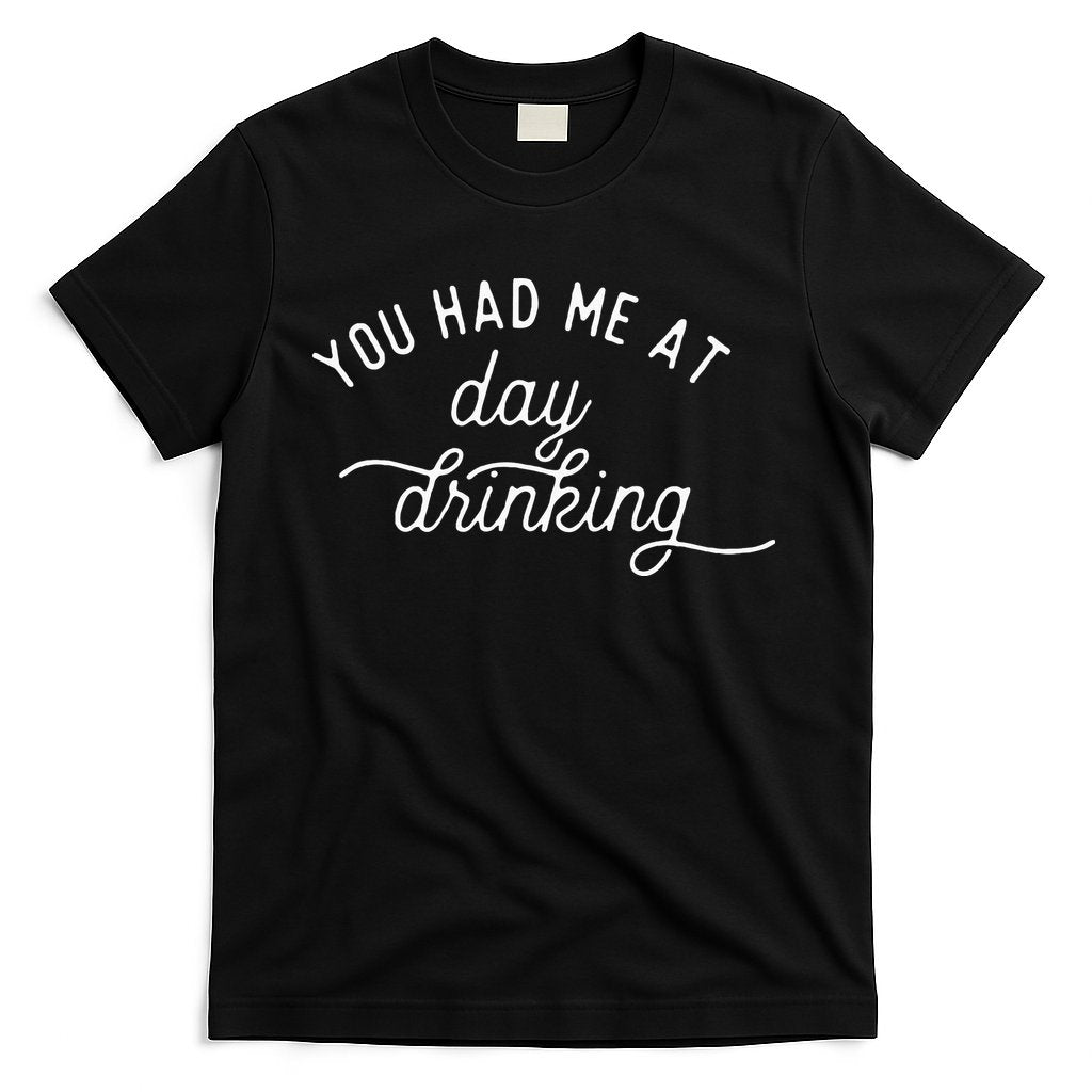 Summer Vacation Funny You Had Me At Day Drinking T-Shirt