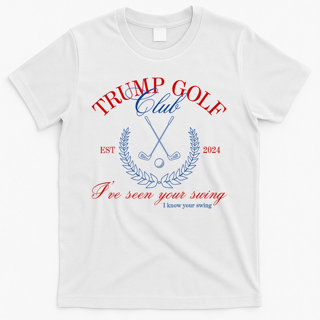 Trump 2024 Funny Golf Club IVe Seen Your Swing Political T-Shirt