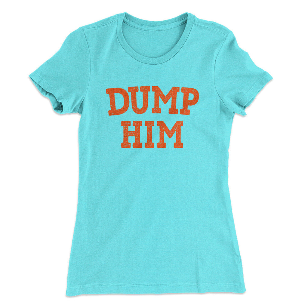 Dump Him Funny Women's T-Shirt